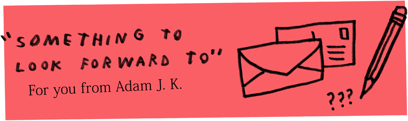 Something to look forward to mail club by Adam JK - handwritten text on red background color with drawing of envelope and postcard